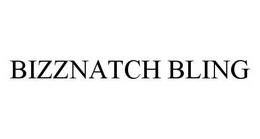 BIZZNATCH BLING trademark