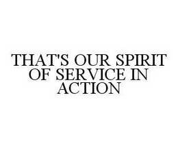 THAT'S OUR SPIRIT OF SERVICE IN ACTION trademark