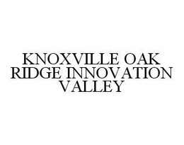 KNOXVILLE OAK RIDGE INNOVATION VALLEY trademark