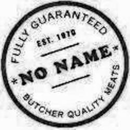 *NO NAME* FULLY GUARANTEED EST. 1970 BUTCHER QUALITY MEATS trademark