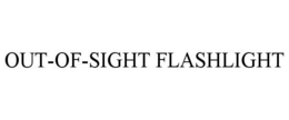 OUT-OF-SIGHT FLASHLIGHT trademark