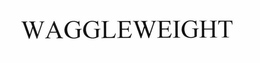 WAGGLEWEIGHT trademark