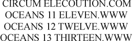 CIRCUM ELECOUTION.COM OCEANS 11 ELEVEN.WWW OCEANS 12 TWELVE.WWW OCEANS 13 THIRTEEN.WWW trademark