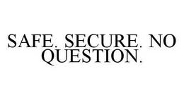 SAFE. SECURE. NO QUESTION. trademark