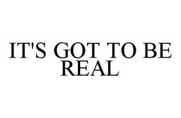 IT'S GOT TO BE REAL trademark