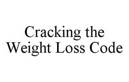 CRACKING THE WEIGHT LOSS CODE trademark
