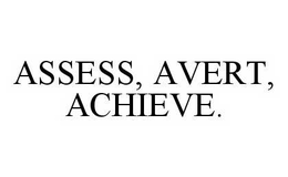 ASSESS, AVERT, ACHIEVE. trademark
