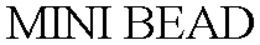 MINI BEAD trademark