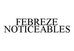 FEBREZE NOTICEABLES trademark
