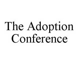 THE ADOPTION CONFERENCE trademark