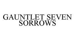 GAUNTLET SEVEN SORROWS trademark