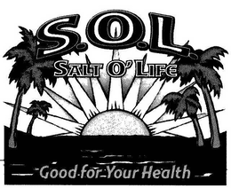 S.O.L. SALT O' LIFE GOOD FOR YOUR HEALTH trademark
