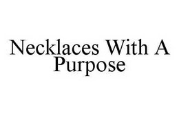NECKLACES WITH A PURPOSE trademark