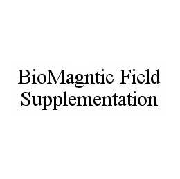 BIOMAGNTIC FIELD SUPPLEMENTATION trademark