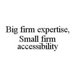 BIG FIRM EXPERTISE, SMALL FIRM ACCESSIBILITY trademark