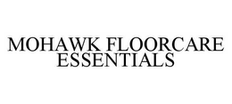MOHAWK FLOORCARE ESSENTIALS trademark