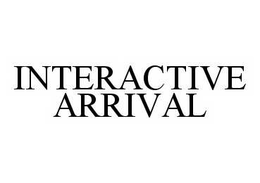 INTERACTIVE ARRIVAL trademark