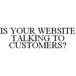 IS YOUR WEBSITE TALKING TO CUSTOMERS? trademark