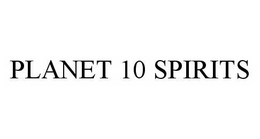 PLANET 10 SPIRITS trademark