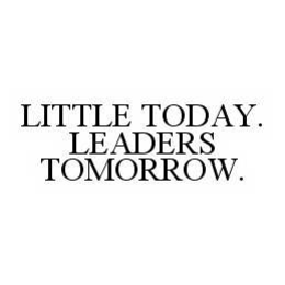 LITTLE TODAY. LEADERS TOMORROW. trademark