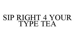 SIP RIGHT 4 YOUR TYPE TEA trademark