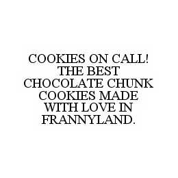 COOKIES ON CALL! THE BEST CHOCOLATE CHUNK COOKIES MADE WITH LOVE IN FRANNYLAND. trademark