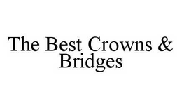 THE BEST CROWNS & BRIDGES trademark