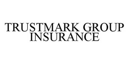 TRUSTMARK GROUP INSURANCE trademark