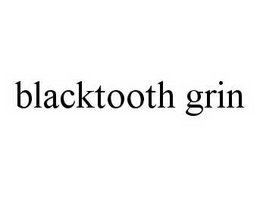 BLACKTOOTH GRIN trademark