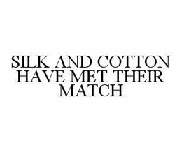 SILK AND COTTON HAVE MET THEIR MATCH trademark