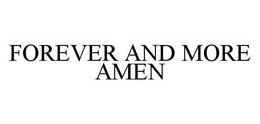 FOREVER AND MORE AMEN trademark