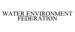WATER ENVIRONMENT FEDERATION trademark