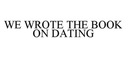 WE WROTE THE BOOK ON DATING trademark