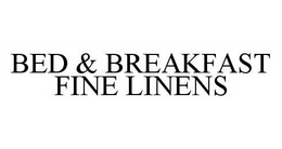 BED & BREAKFAST FINE LINENS trademark