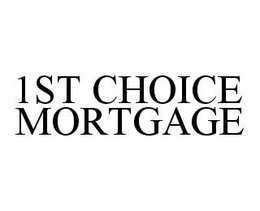 1ST CHOICE MORTGAGE trademark