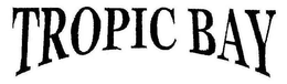 TROPIC BAY trademark