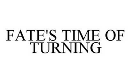 FATE'S TIME OF TURNING trademark