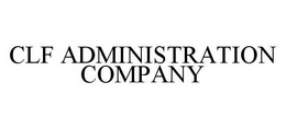 CLF ADMINISTRATION COMPANY trademark