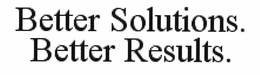 BETTER SOLUTIONS. BETTER RESULTS. trademark