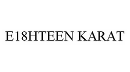 E18HTEEN KARAT trademark