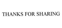 THANKS FOR SHARING trademark