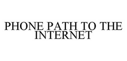 PHONE PATH TO THE INTERNET trademark