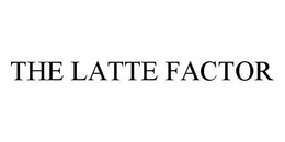 THE LATTE FACTOR trademark
