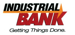 INDUSTRIAL BANK GETTING THINGS DONE. trademark