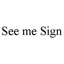 SEE ME SIGN trademark