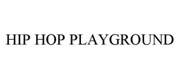 HIP HOP PLAYGROUND trademark