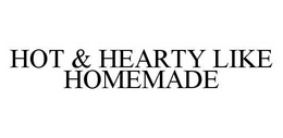 HOT & HEARTY LIKE HOMEMADE trademark
