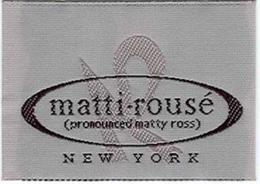 R MATTI-ROUSE (PRONOUNCED MATTY ROSS) NEW YORK trademark
