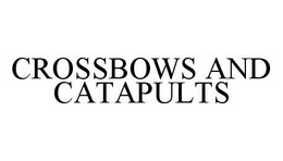 CROSSBOWS AND CATAPULTS trademark
