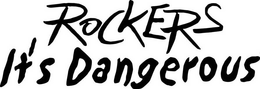 ROCKERS IT'S DANGEROUS trademark